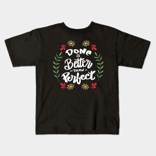 Done is better than perfect. Kids T-Shirt